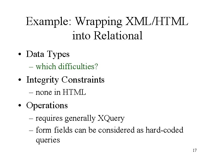 Example: Wrapping XML/HTML into Relational • Data Types – which difficulties? • Integrity Constraints