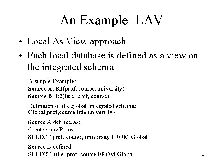 An Example: LAV • Local As View approach • Each local database is defined