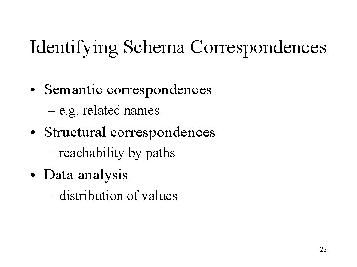 Identifying Schema Correspondences • Semantic correspondences – e. g. related names • Structural correspondences