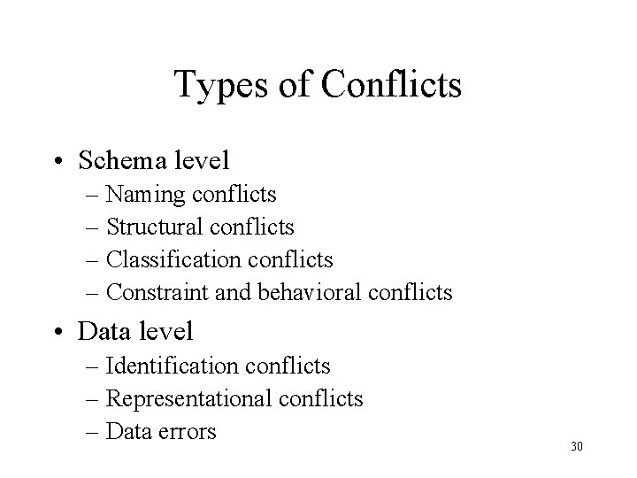 Types of Conflicts • Schema level – Naming conflicts – Structural conflicts – Classification