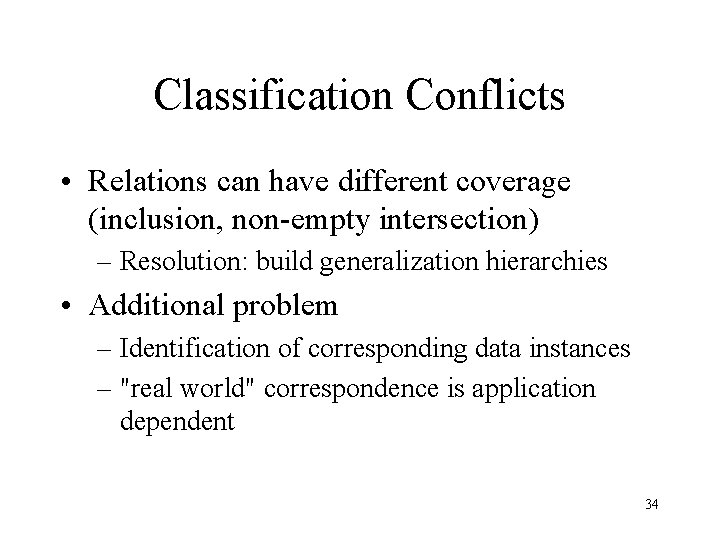 Classification Conflicts • Relations can have different coverage (inclusion, non-empty intersection) – Resolution: build