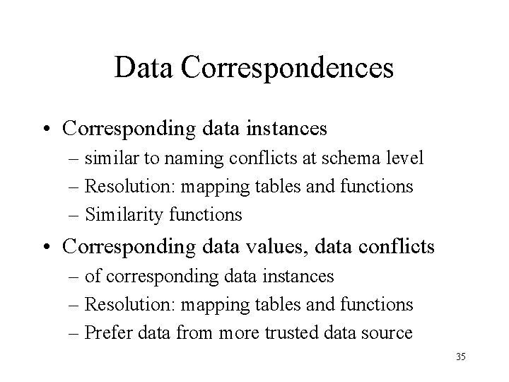 Data Correspondences • Corresponding data instances – similar to naming conflicts at schema level