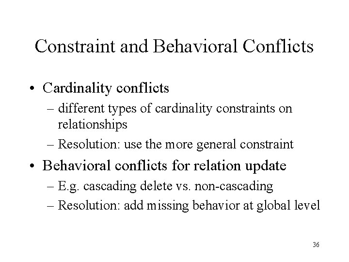 Constraint and Behavioral Conflicts • Cardinality conflicts – different types of cardinality constraints on