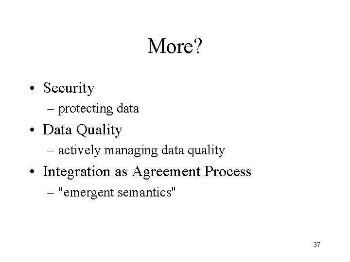 More? • Security – protecting data • Data Quality – actively managing data quality