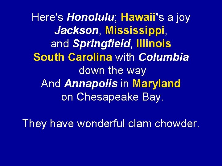 Here's Honolulu; Hawaii's a joy Jackson, Mississippi, and Springfield, Illinois South Carolina with Columbia