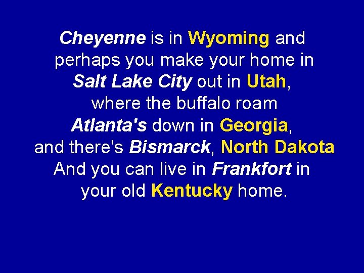 Cheyenne is in Wyoming and perhaps you make your home in Salt Lake City