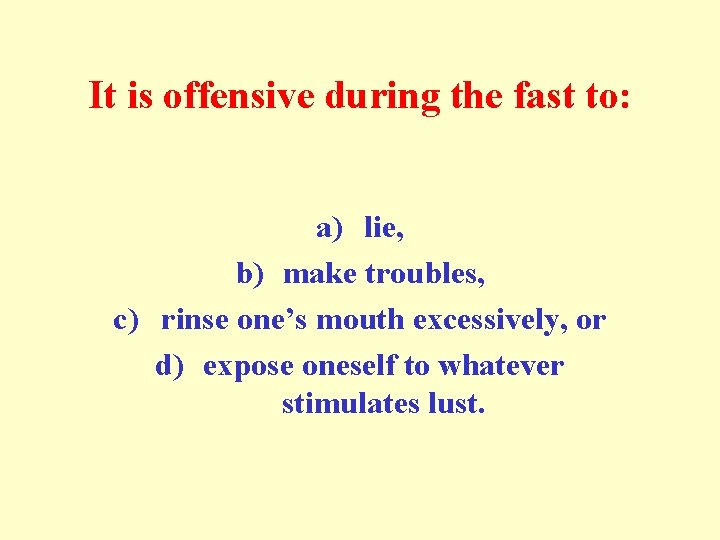 It is offensive during the fast to: a) lie, b) make troubles, c) rinse