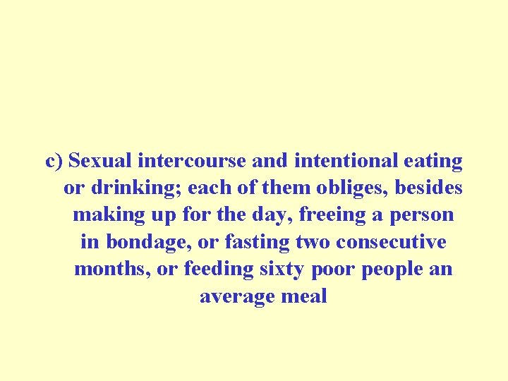 c) Sexual intercourse and intentional eating or drinking; each of them obliges, besides making