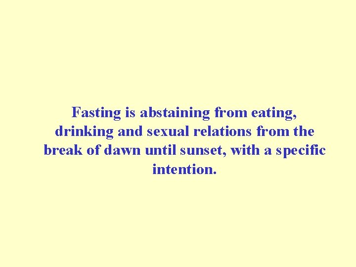  Fasting is abstaining from eating, drinking and sexual relations from the break of