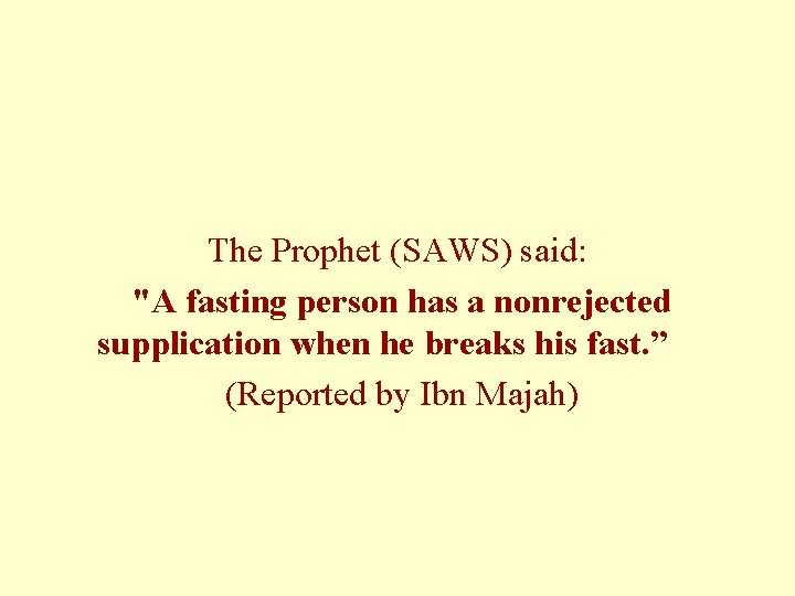 The Prophet (SAWS) said: "A fasting person has a nonrejected supplication when he breaks