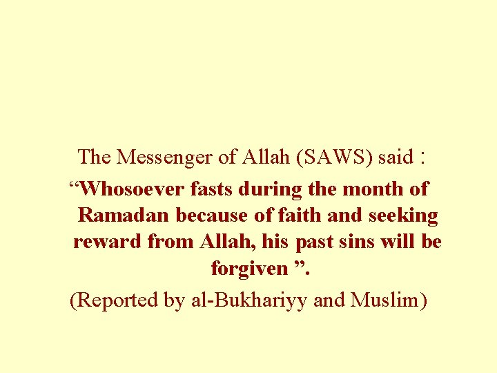The Messenger of Allah (SAWS) said : “Whosoever fasts during the month of Ramadan
