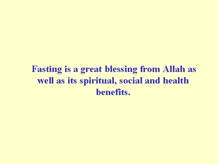  Fasting is a great blessing from Allah as well as its spiritual, social