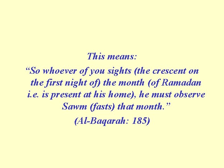 This means: “So whoever of you sights (the crescent on the first night of)