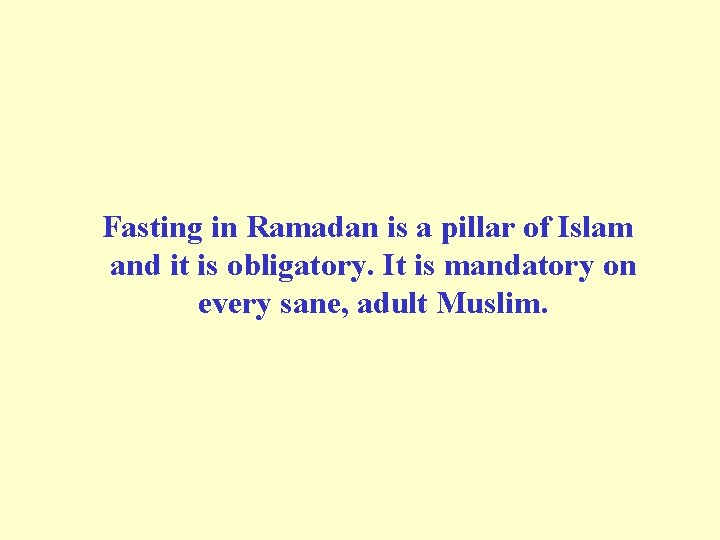 Fasting in Ramadan is a pillar of Islam and it is obligatory. It