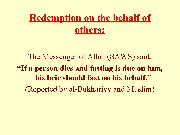 Redemption on the behalf of others: The Messenger of Allah (SAWS) said: “If a