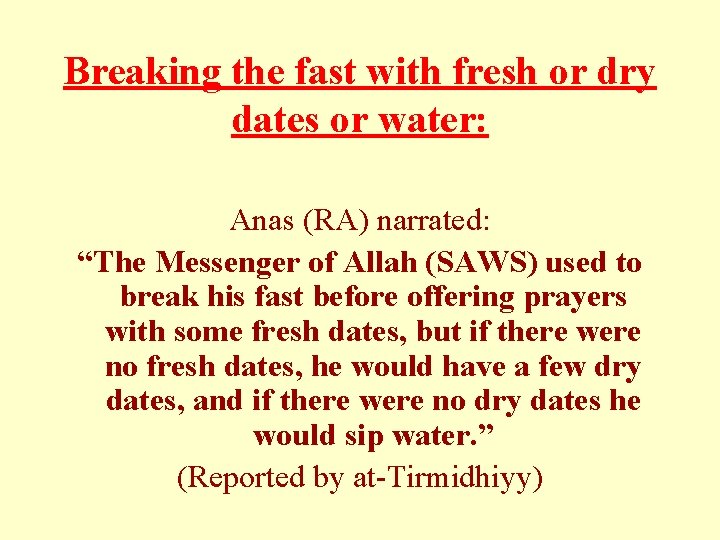 Breaking the fast with fresh or dry dates or water: Anas (RA) narrated: “The