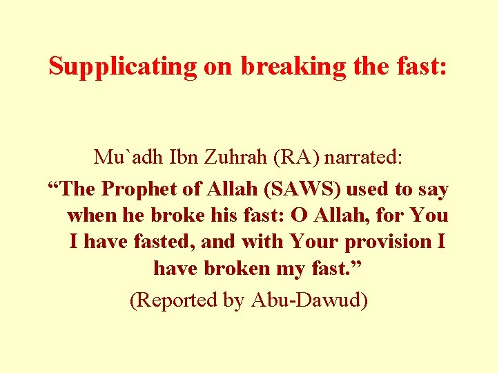 Supplicating on breaking the fast: Mu`adh Ibn Zuhrah (RA) narrated: “The Prophet of Allah