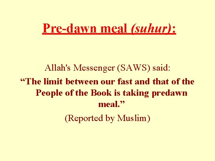  Pre-dawn meal (suhur): Allah's Messenger (SAWS) said: “The limit between our fast and