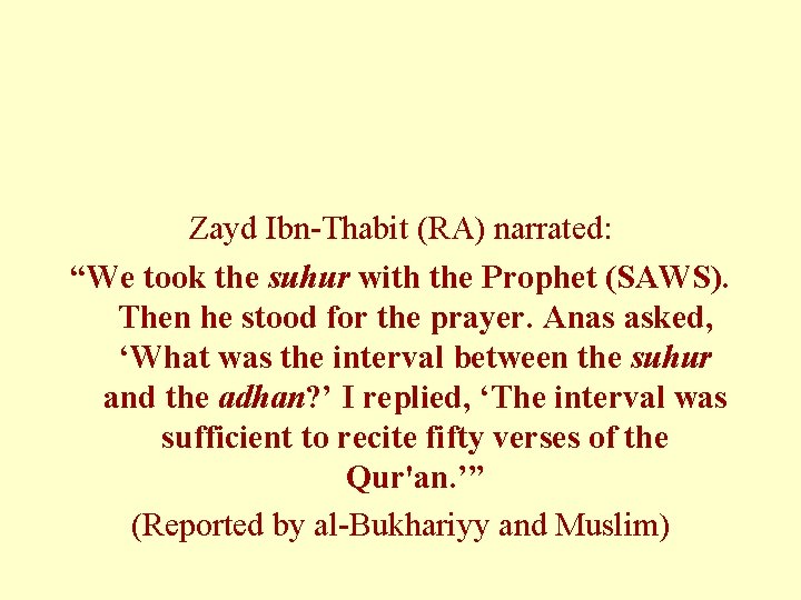 Zayd Ibn-Thabit (RA) narrated: “We took the suhur with the Prophet (SAWS). Then he
