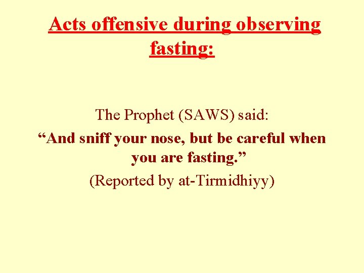  Acts offensive during observing fasting: The Prophet (SAWS) said: “And sniff your nose,