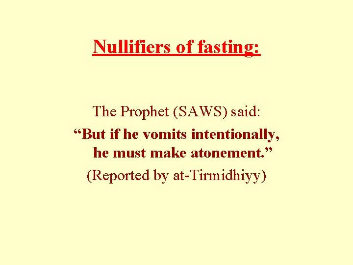 Nullifiers of fasting: The Prophet (SAWS) said: “But if he vomits intentionally, he must