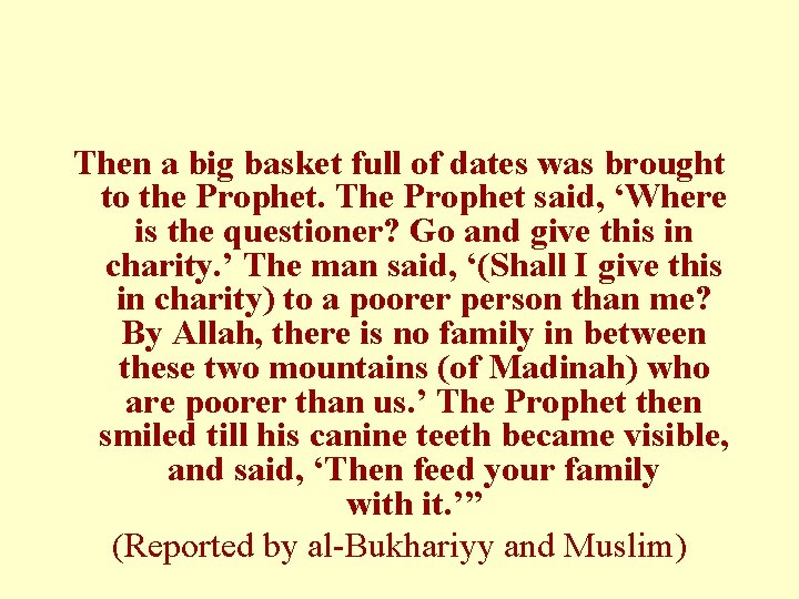 Then a big basket full of dates was brought to the Prophet. The Prophet