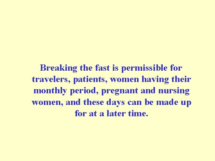  Breaking the fast is permissible for travelers, patients, women having their monthly period,
