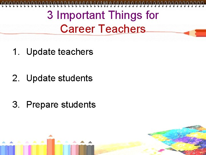 3 Important Things for Career Teachers 1. Update teachers 2. Update students 3. Prepare