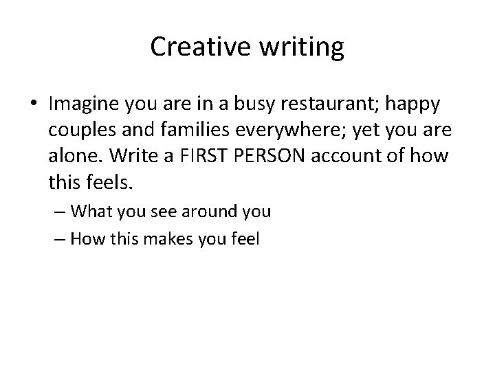 Creative writing • Imagine you are in a busy restaurant; happy couples and families
