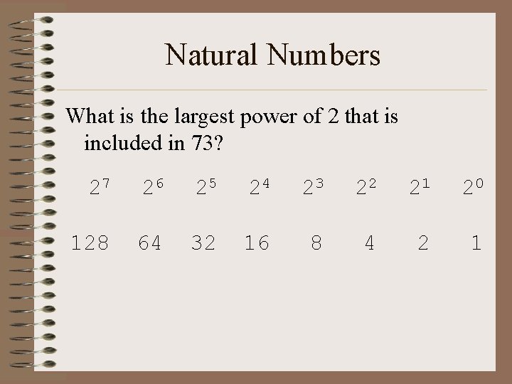 Natural Numbers What is the largest power of 2 that is included in 73?