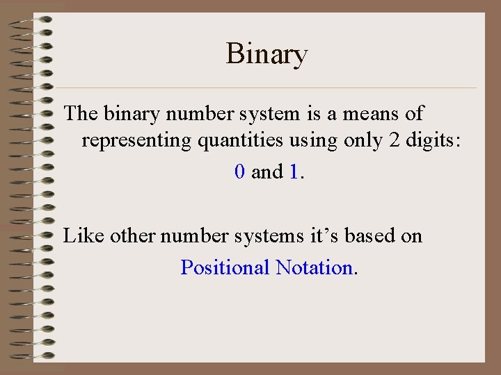 Binary The binary number system is a means of representing quantities using only 2
