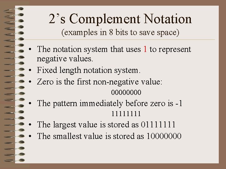 2’s Complement Notation (examples in 8 bits to save space) • The notation system