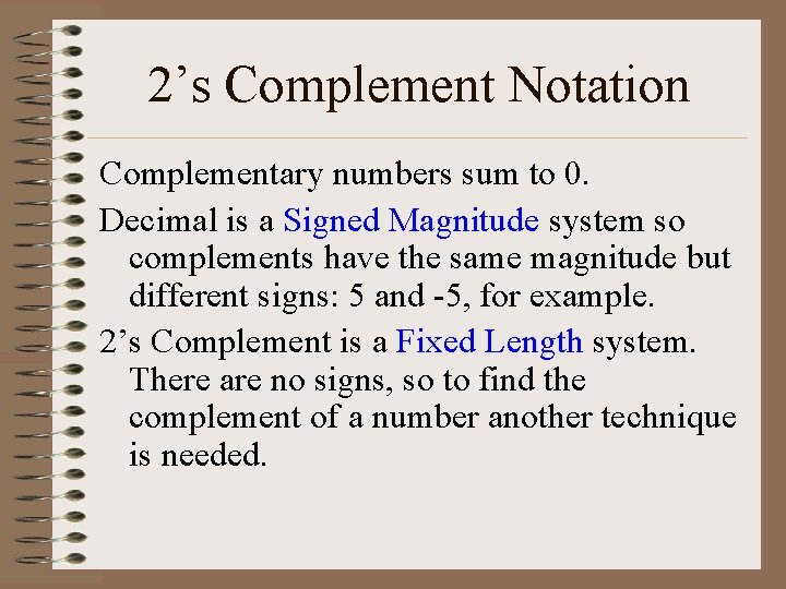 2’s Complement Notation Complementary numbers sum to 0. Decimal is a Signed Magnitude system