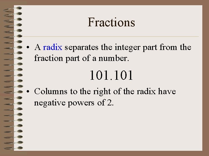 Fractions • A radix separates the integer part from the fraction part of a