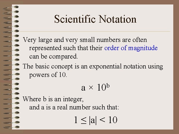 Scientific Notation Very large and very small numbers are often represented such that their