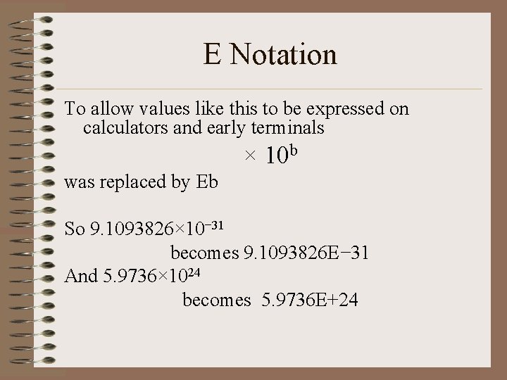 E Notation To allow values like this to be expressed on calculators and early