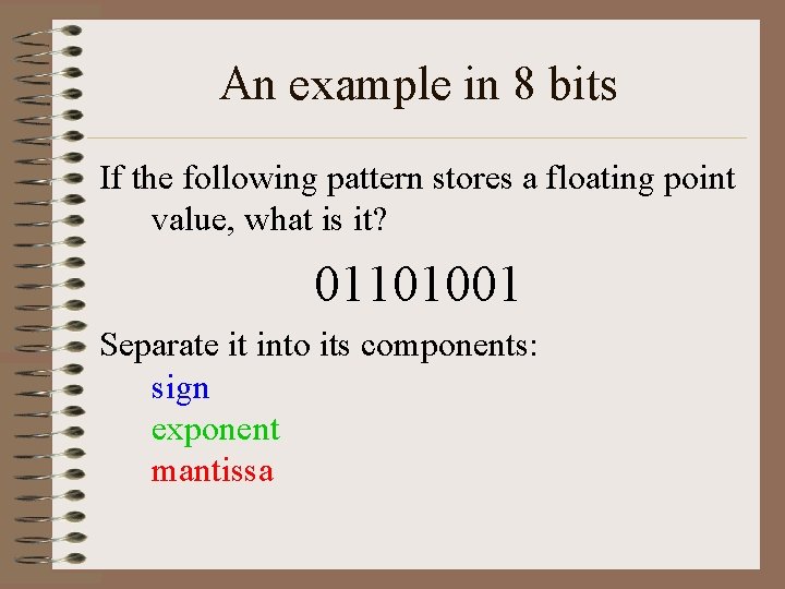 An example in 8 bits If the following pattern stores a floating point value,