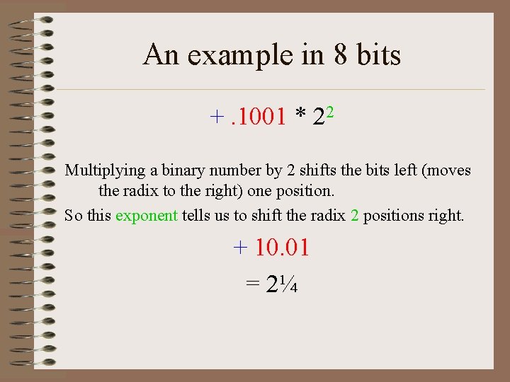 An example in 8 bits +. 1001 * 22 Multiplying a binary number by