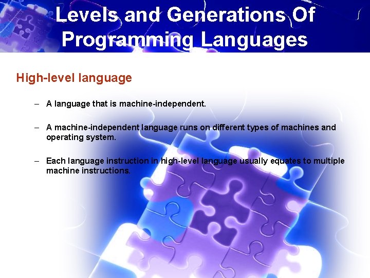 Levels and Generations Of Programming Languages High-level language – A language that is machine-independent.