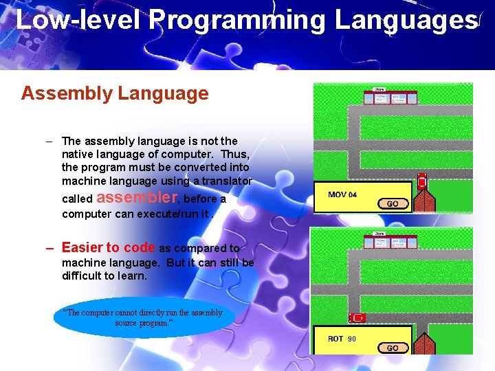 Low-level Programming Languages Assembly Language – The assembly language is not the native language