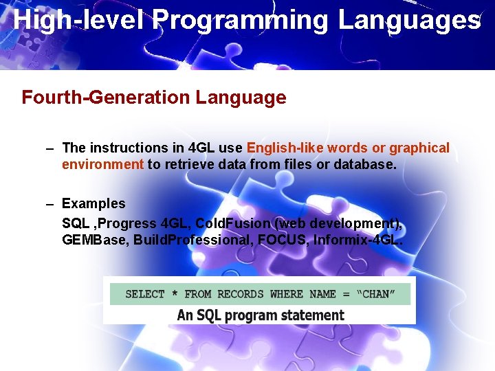 High-level Programming Languages Fourth-Generation Language – The instructions in 4 GL use English-like words