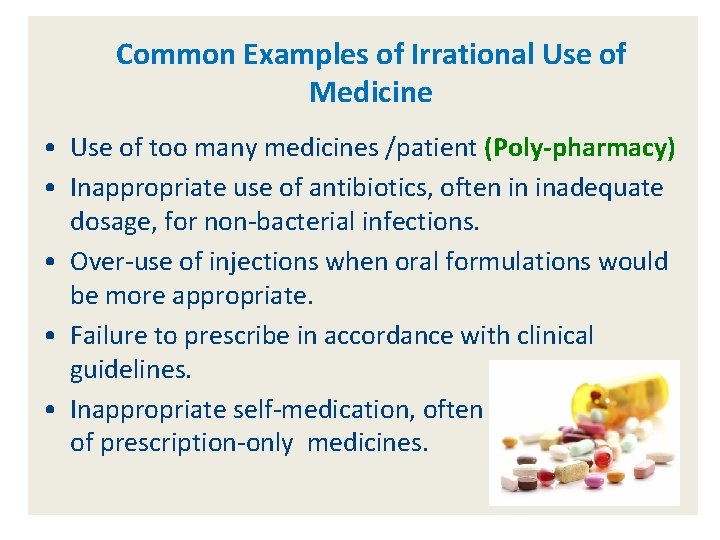 Common Examples of Irrational Use of Medicine • Use of too many medicines /patient