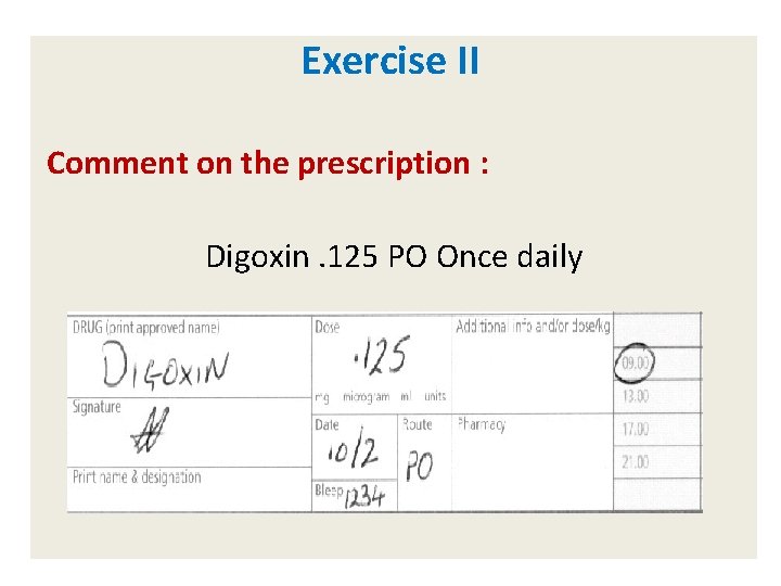 Exercise II Comment on the prescription : Digoxin. 125 PO Once daily 