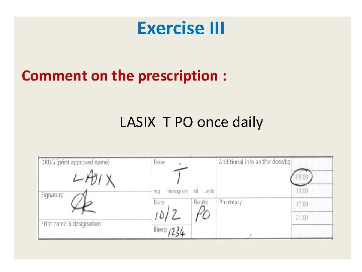 Exercise III Comment on the prescription : LASIX T PO once daily 