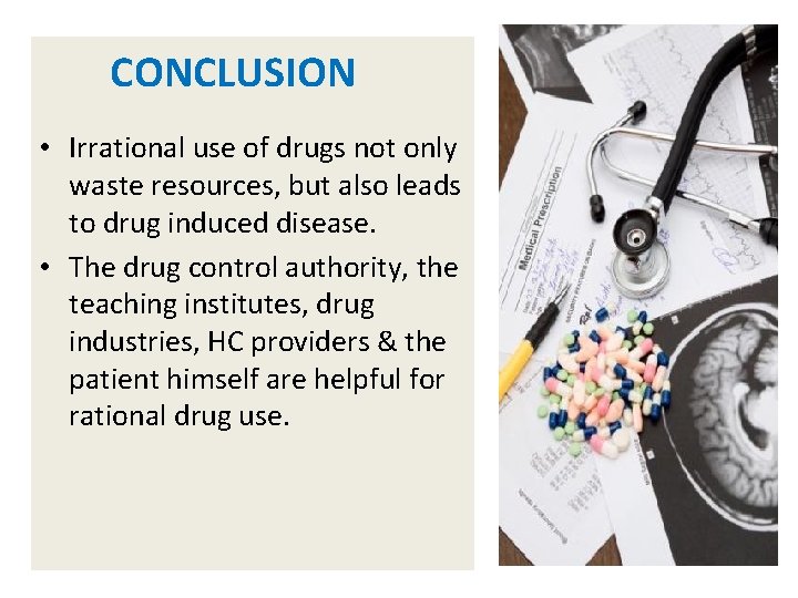 CONCLUSION • Irrational use of drugs not only waste resources, but also leads to
