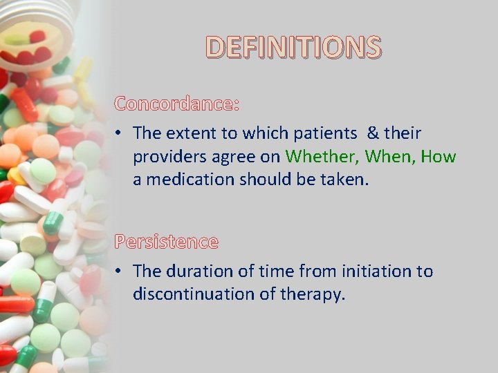 DEFINITIONS Concordance: • The extent to which patients & their providers agree on Whether,