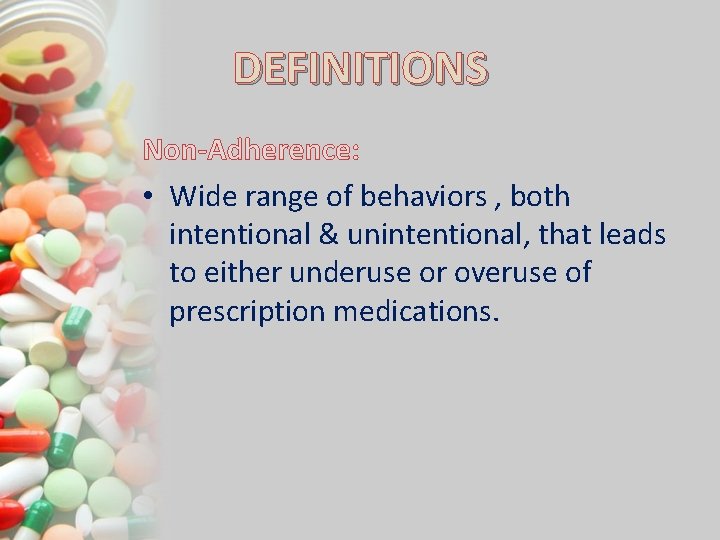 DEFINITIONS Non-Adherence: • Wide range of behaviors , both intentional & unintentional, that leads