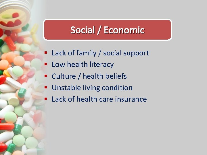 Social / Economic § § § Lack of family / social support Low health