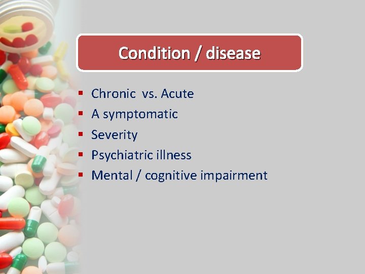 Condition / disease § § § Chronic vs. Acute A symptomatic Severity Psychiatric illness