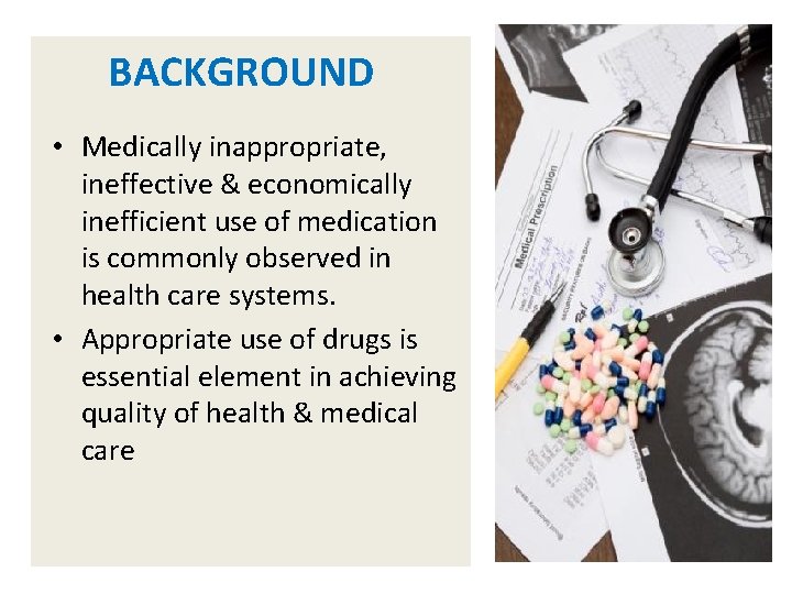 BACKGROUND • Medically inappropriate, ineffective & economically inefficient use of medication is commonly observed